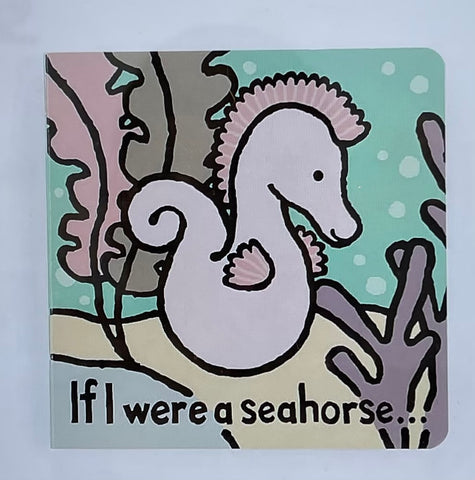 If I were a Seahorse Board Book