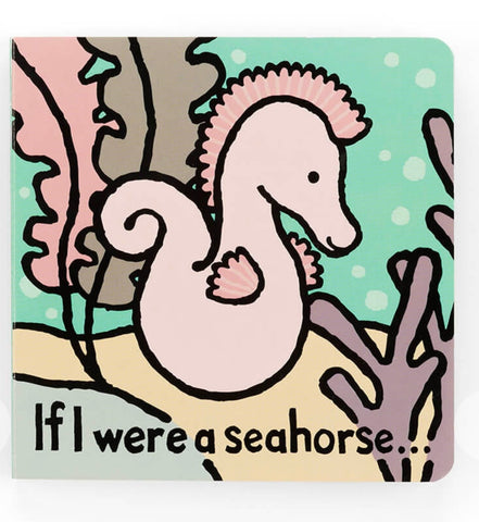 If I were a Seahorse Board Book