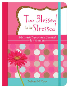 Too Blessed to Be Stressed: 3-Minute Devotions Journal for Women