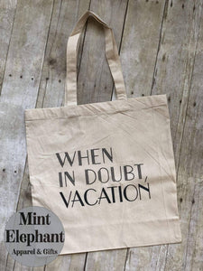 When in Doubt Vacation canvas Travel Tote Bags