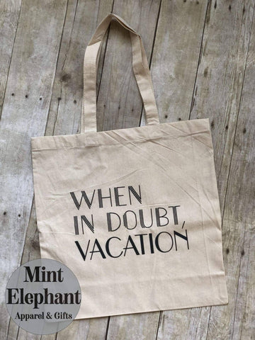 When in Doubt Vacation canvas Travel Tote Bags