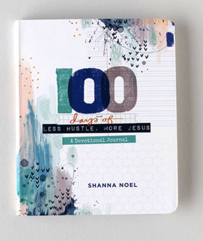 100 days of Less Hustle, More Jesus by Shanna Noel