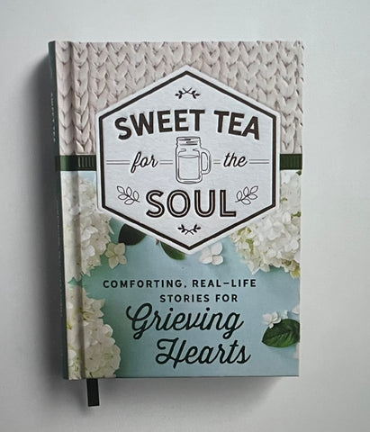 Sweet Tea for the Soul: Comforting, Real-Life Stories for Grieving Hearts - Gift Book
