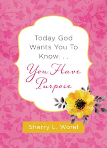 Today God Wants You to Know... You Have Purpose